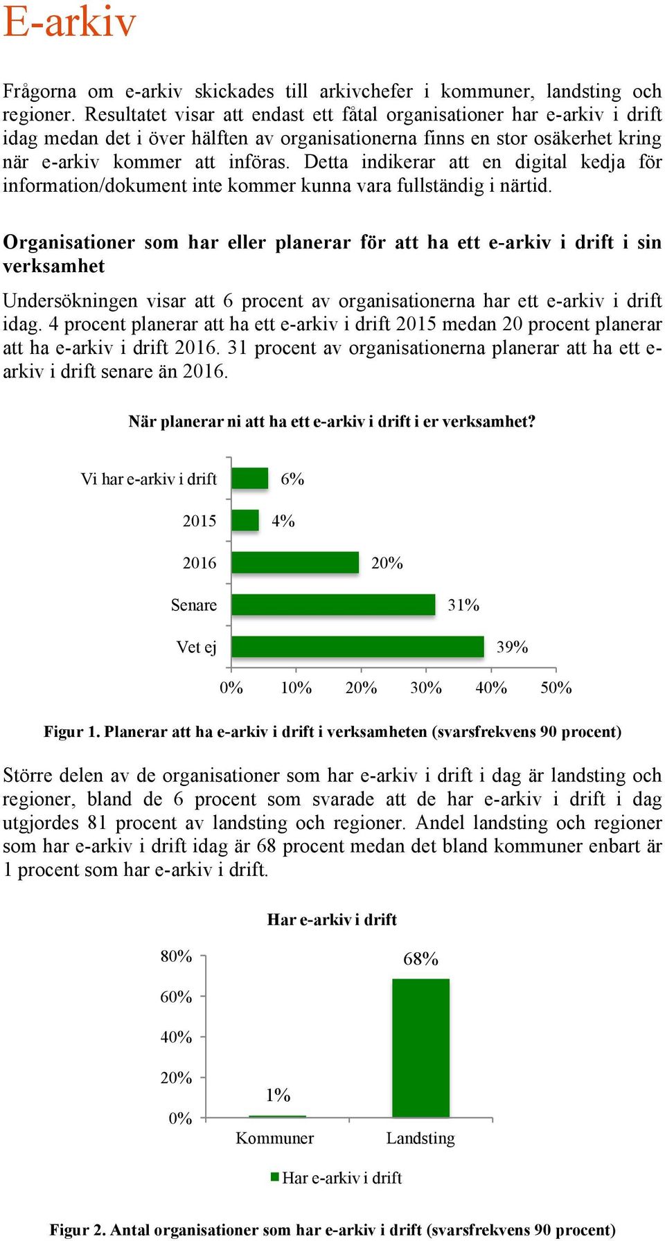 Detta indikerar att en digital kedja för information/dokument inte kommer kunna vara fullständig i närtid.