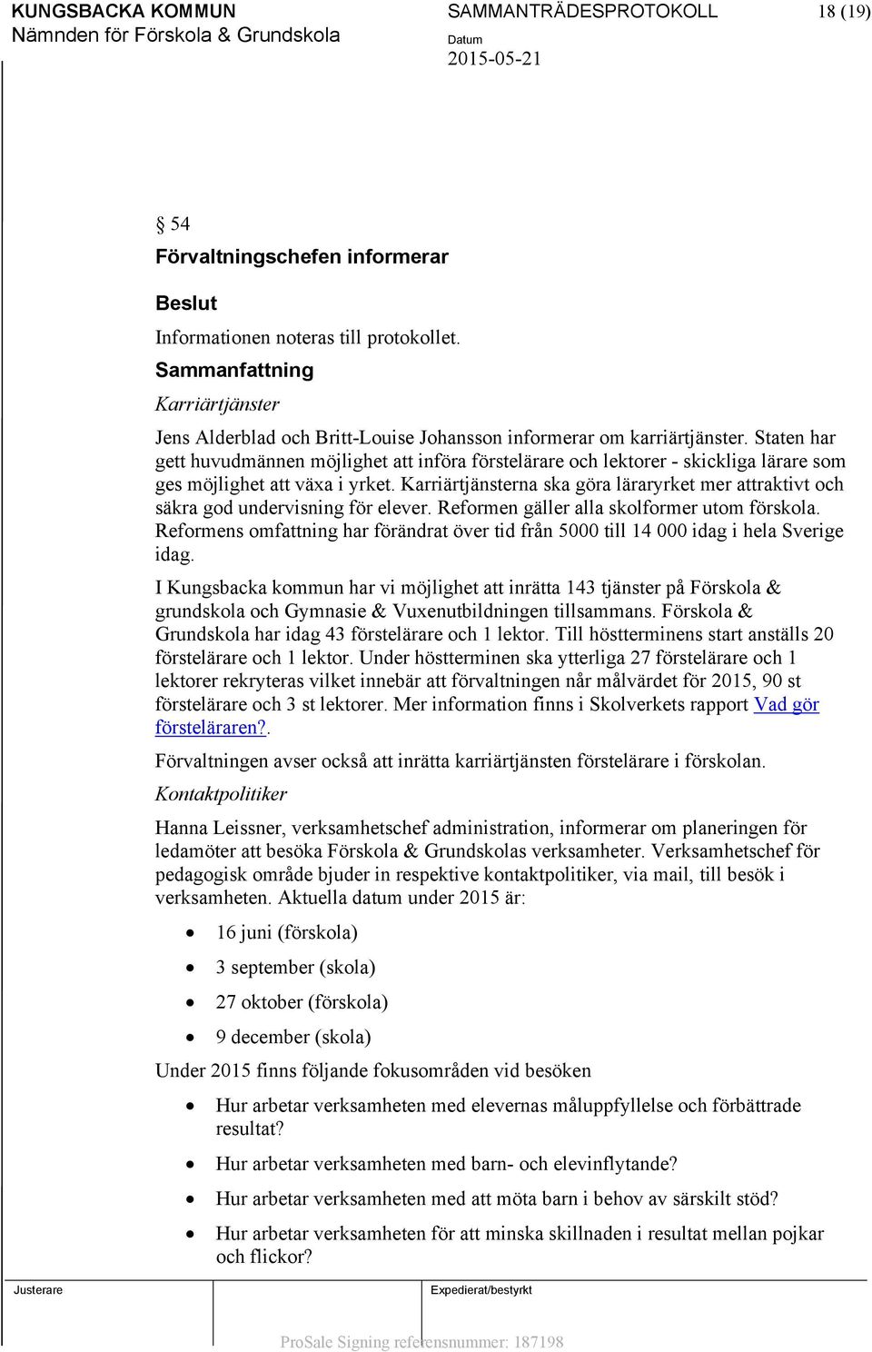 Staten har gett huvudmännen möjlighet att införa förstelärare och lektorer - skickliga lärare som ges möjlighet att växa i yrket.