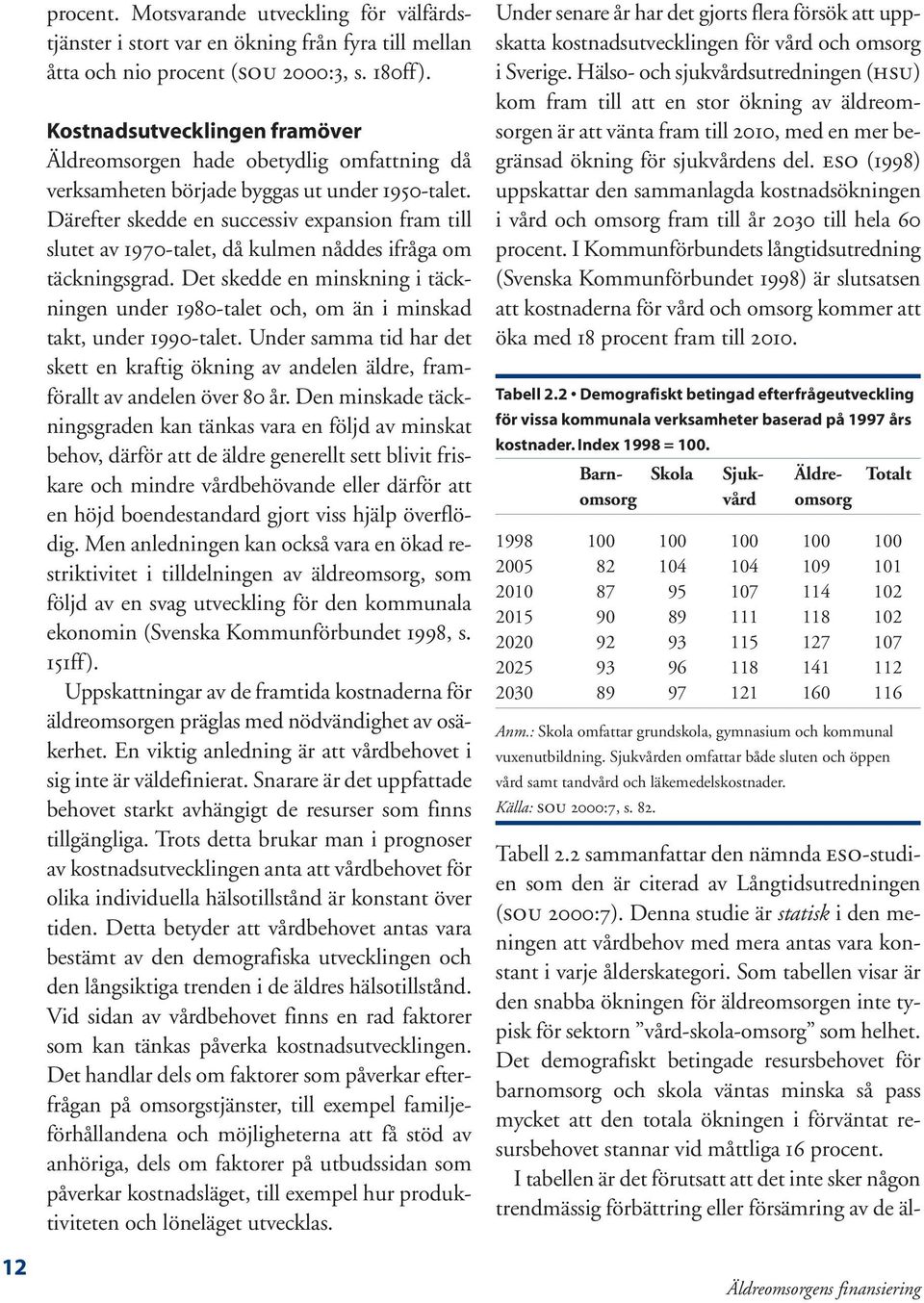 Därefter skedde en successiv expansion fram till slutet av 1970-talet, då kulmen nåddes ifråga om täckningsgrad.