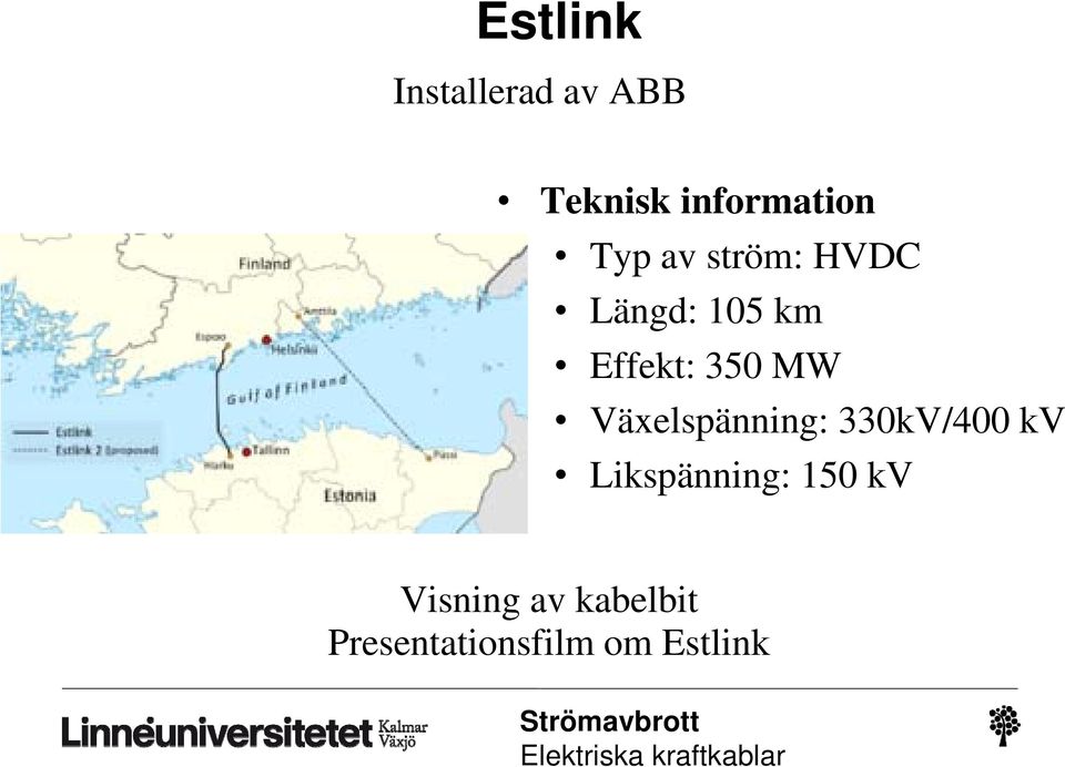 330kV/400 kv Likspänning: i 150 kv Visning av kabelbit