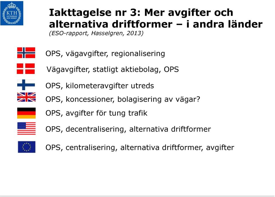 kilometeravgifter utreds OPS, koncessioner, bolagisering av vägar?