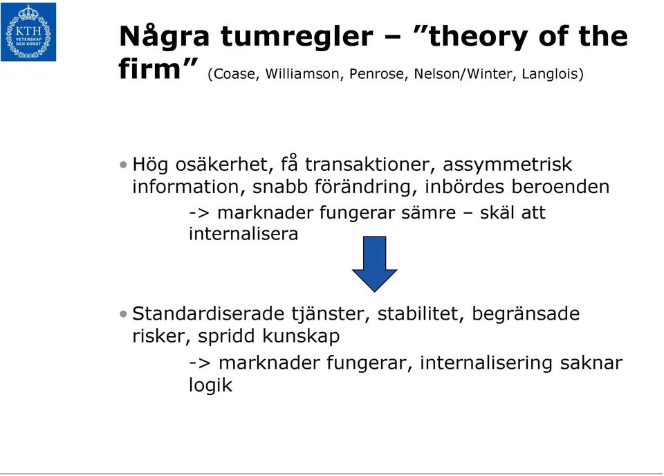 beroenden -> marknader fungerar sämre skäl att internalisera Standardiserade tjänster,