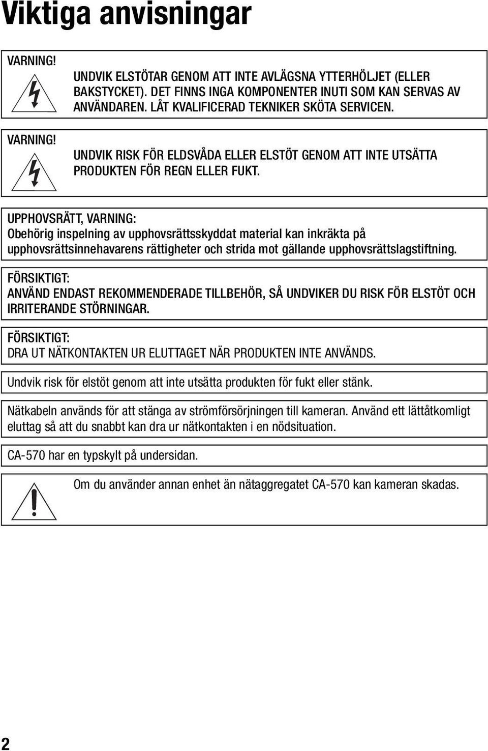 UPPHOVSRÄTT, VARNING: Obehörig inspelning av upphovsrättsskyddat material kan inkräkta på upphovsrättsinnehavarens rättigheter och strida mot gällande upphovsrättslagstiftning.