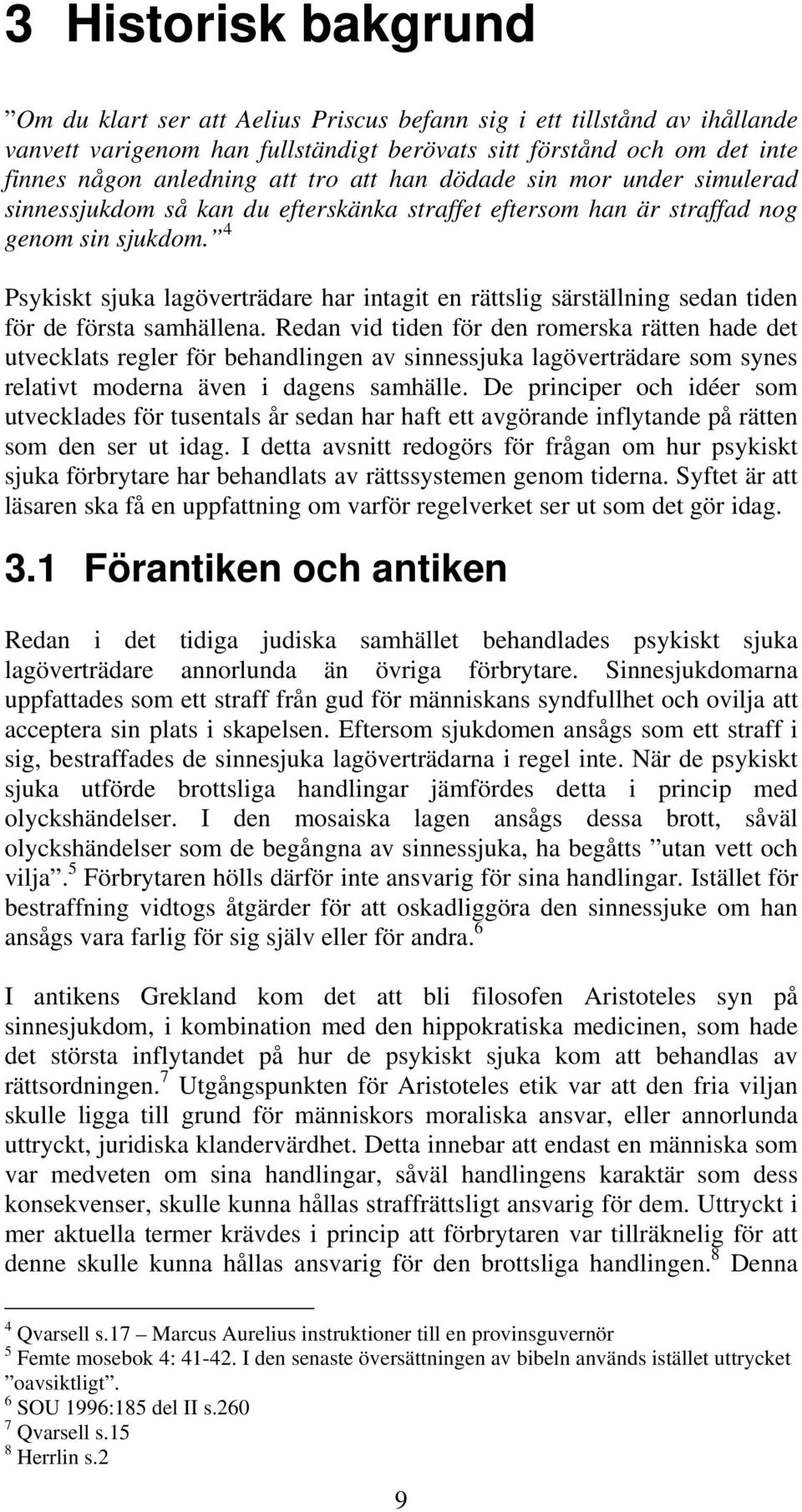 4 Psykiskt sjuka lagöverträdare har intagit en rättslig särställning sedan tiden för de första samhällena.