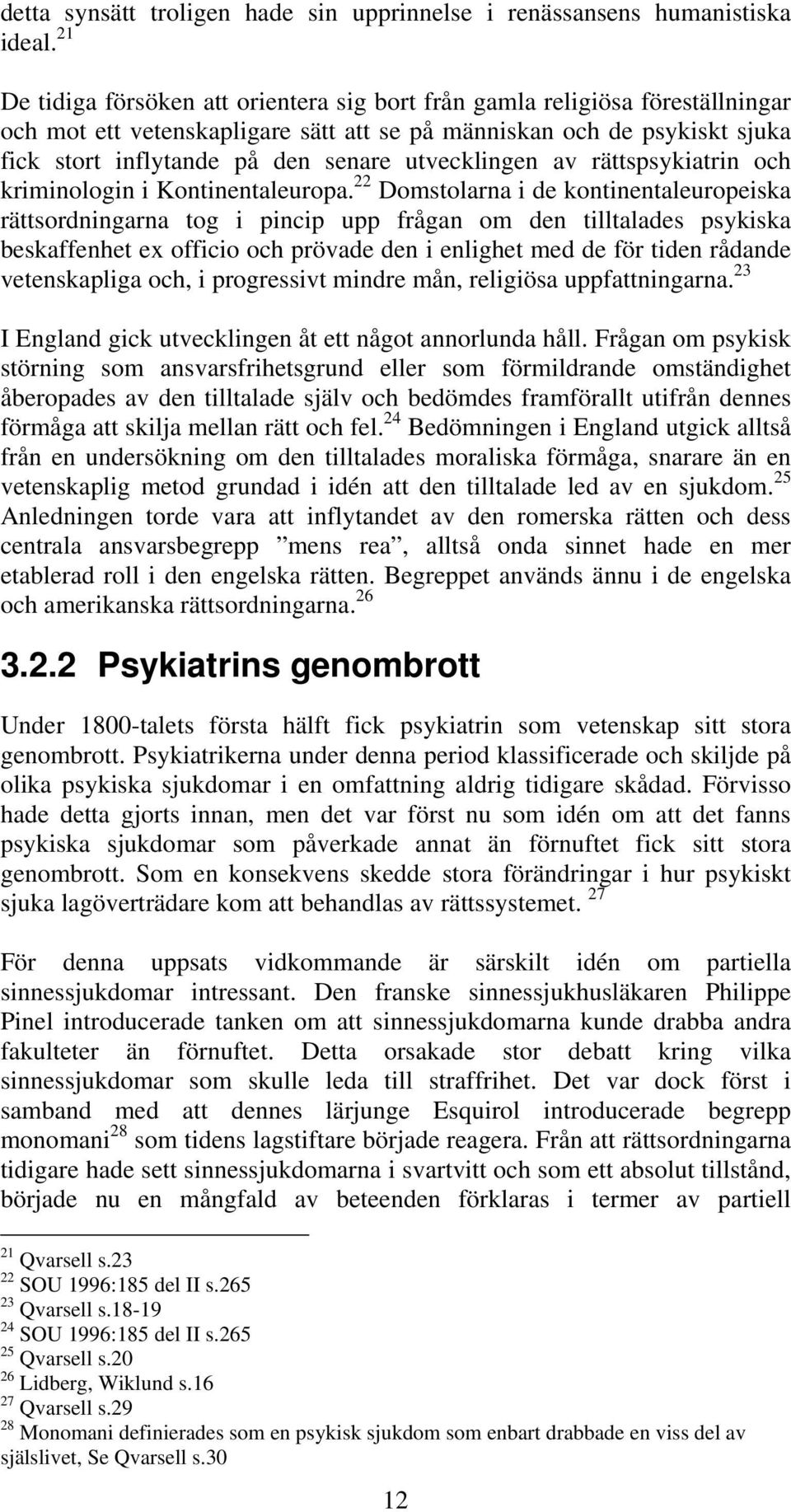 utvecklingen av rättspsykiatrin och kriminologin i Kontinentaleuropa.