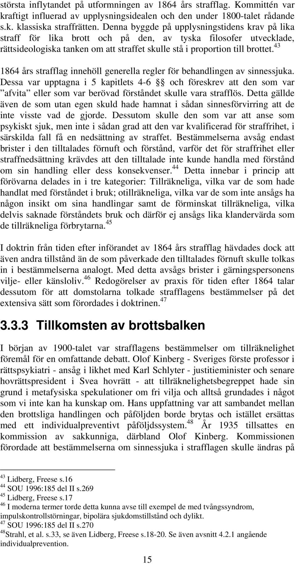 43 1864 års strafflag innehöll generella regler för behandlingen av sinnessjuka.