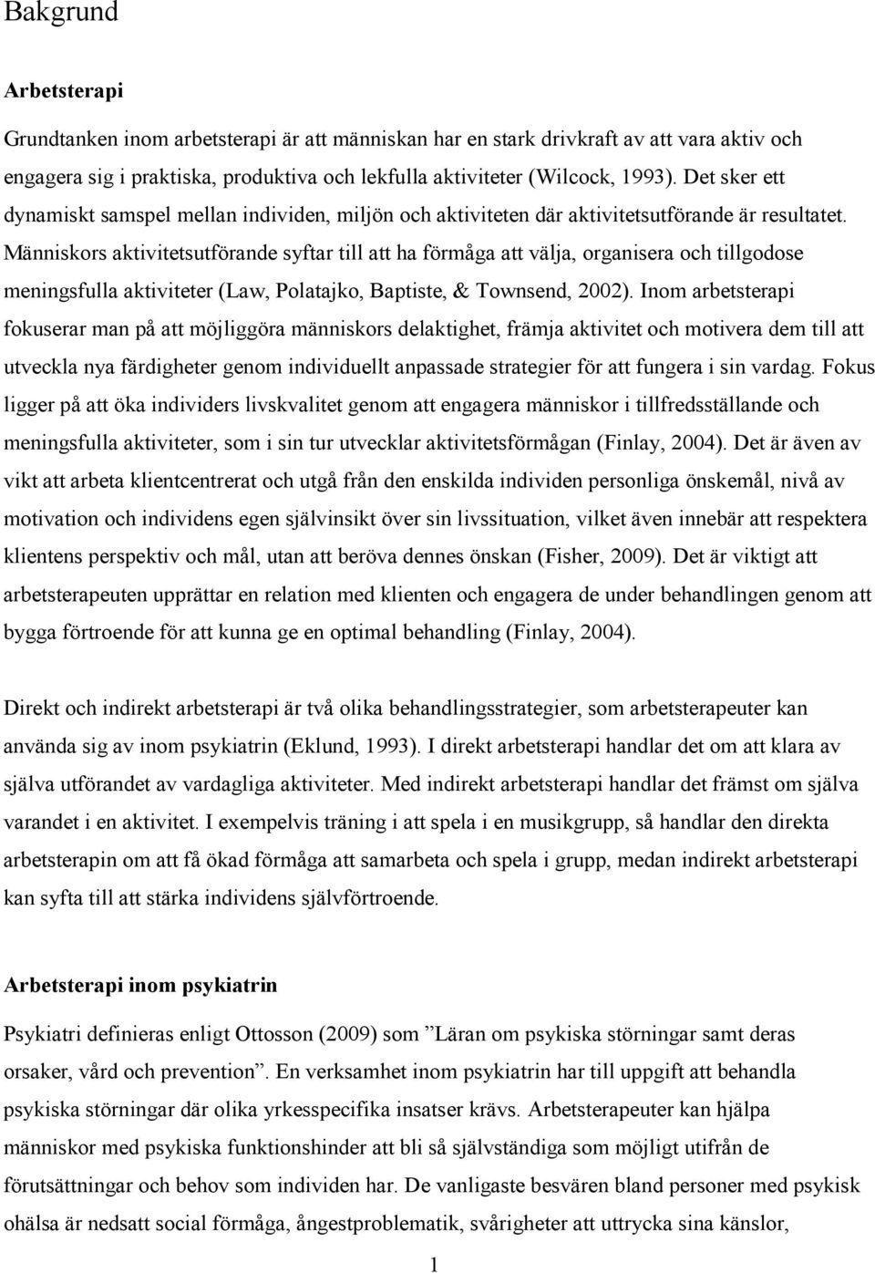 Människors aktivitetsutförande syftar till att ha förmåga att välja, organisera och tillgodose meningsfulla aktiviteter (Law, Polatajko, Baptiste, & Townsend, 2002).