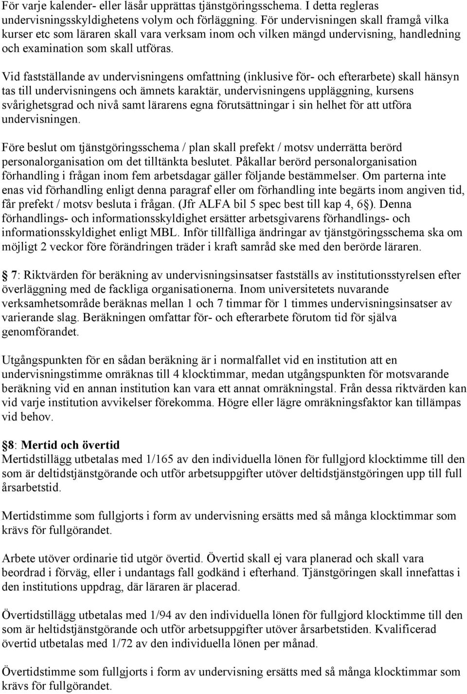 Vid fastställande av undervisningens omfattning (inklusive för- och efterarbete) skall hänsyn tas till undervisningens och ämnets karaktär, undervisningens uppläggning, kursens svårighetsgrad och