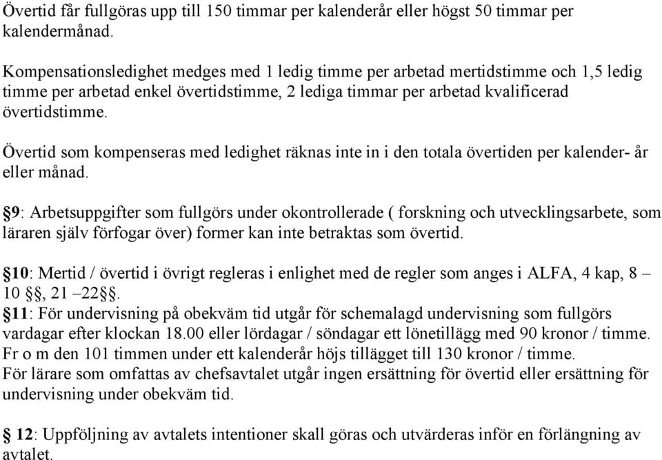 Övertid som kompenseras med ledighet räknas inte in i den totala övertiden per kalender- år eller månad.