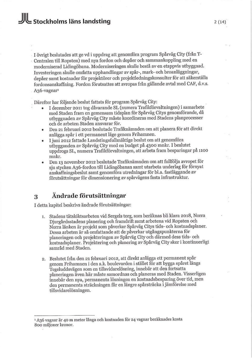 Investeringen skulle omfatta upphandlingar av spår-, mark- och broanläggningar, depåer samt kostnader för projektorer och projektledningskonsulter för att säkerställa fordonsanskaffning.