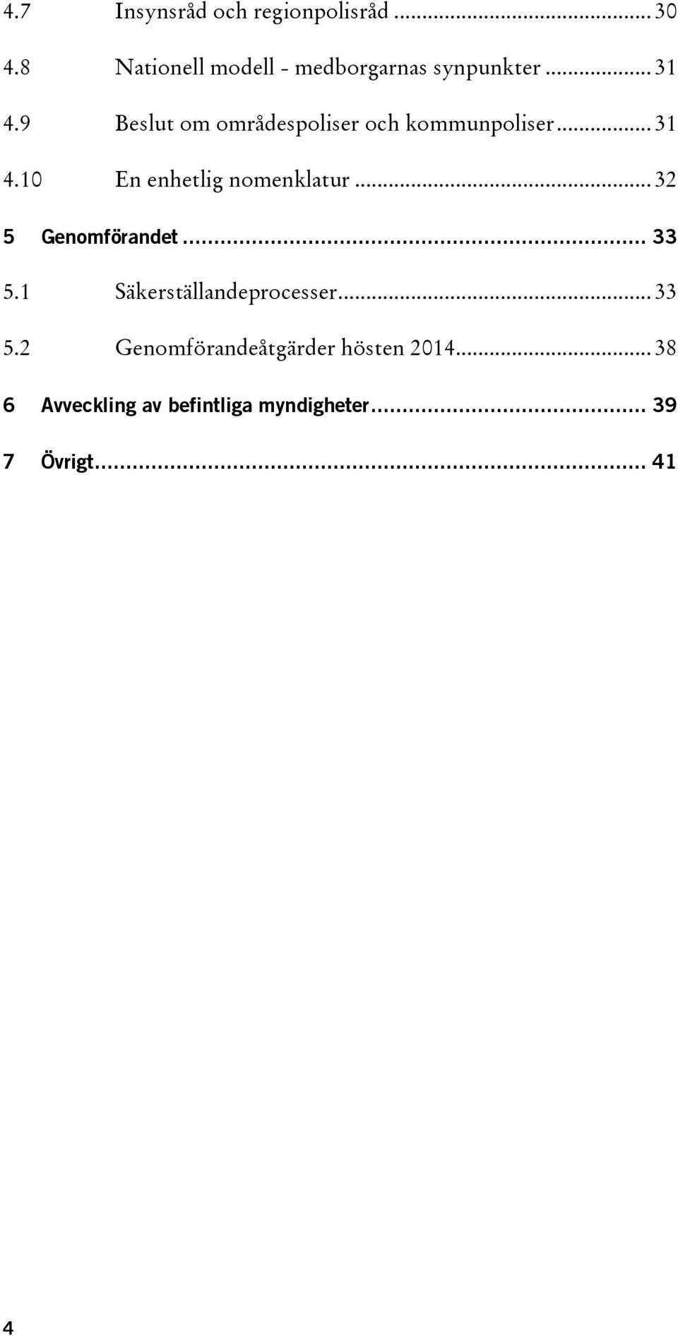 9 Beslut om områdespoliser och kommunpoliser... 31 4.10 En enhetlig nomenklatur.