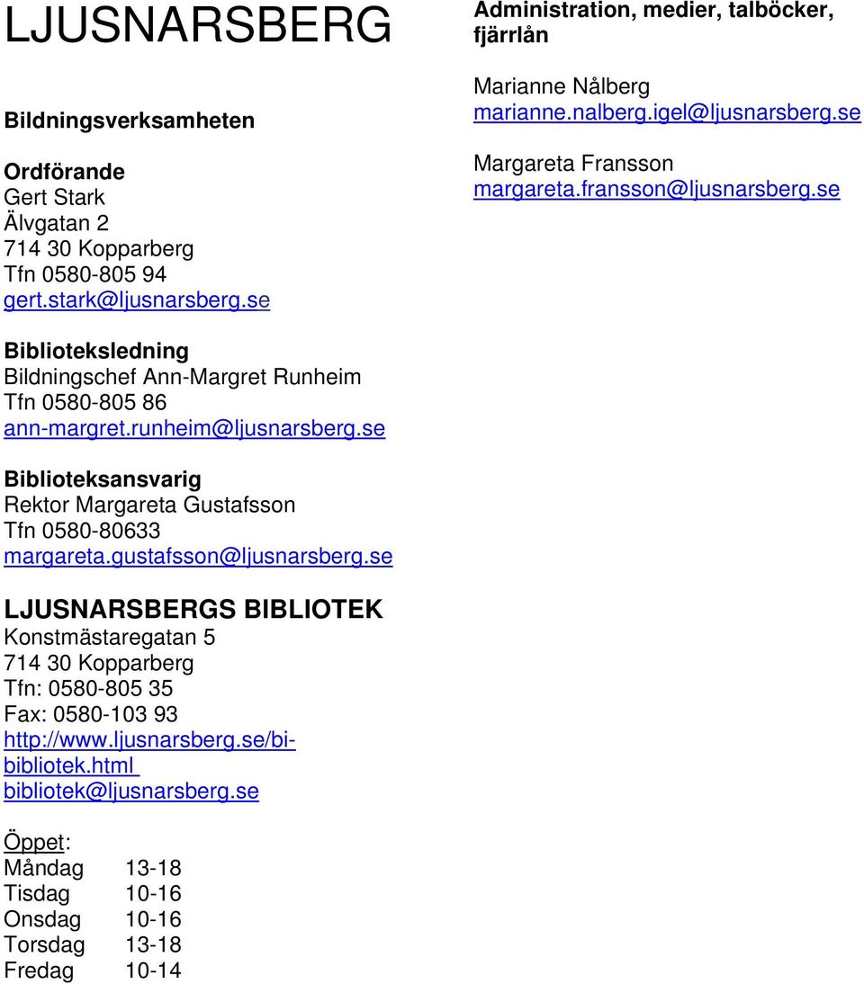 se Biblioteksledning Bildningschef Ann-Margret Runheim Tfn 0580-805 86 ann-margret.runheim@ljusnarsberg.