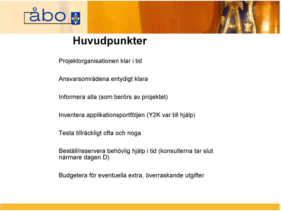 till hjälp) Testa tillräckligt ofta och noga Beställ/reservera behövlig hjälp i tid