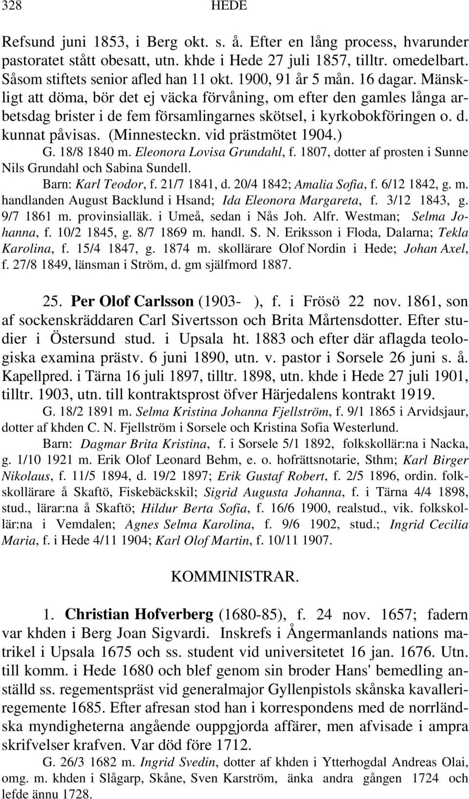 (Minnesteckn. vid prästmötet 1904.) G. 18/8 1840 m. Eleonora Lovisa Grundahl, f. 1807, dotter af prosten i Sunne Nils Grundahl och Sabina Sundell. Barn: Karl Teodor, f. 21/7 1841, d.