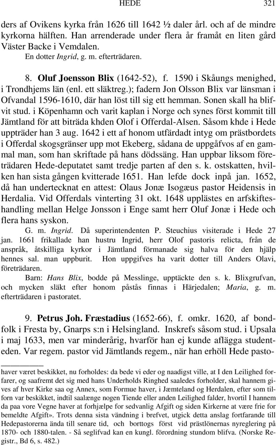 Sonen skall ha blifvit stud. i Köpenhamn och varit kaplan i Norge och synes först kommit till Jämtland för att biträda khden Olof i Offerdal-Alsen. Såsom khde i Hede uppträder han 3 aug.