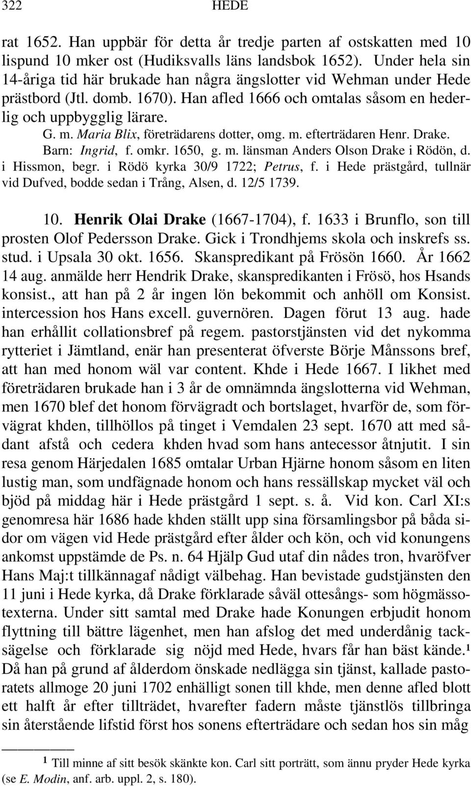 Maria Blix, företrädarens dotter, omg. m. efterträdaren Henr. Drake. Barn: Ingrid, f. omkr. 1650, g. m. länsman Anders Olson Drake i Rödön, d. i Hissmon, begr. i Rödö kyrka 30/9 1722; Petrus, f.