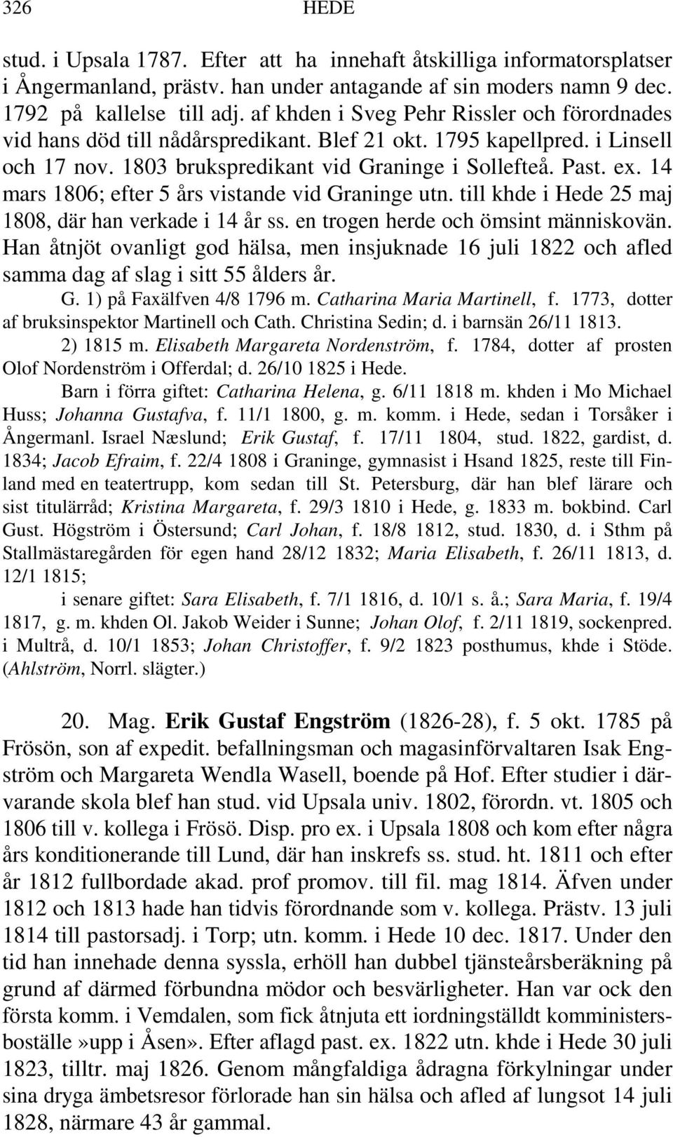 14 mars 1806; efter 5 års vistande vid Graninge utn. till khde i Hede 25 maj 1808, där han verkade i 14 år ss. en trogen herde och ömsint människovän.