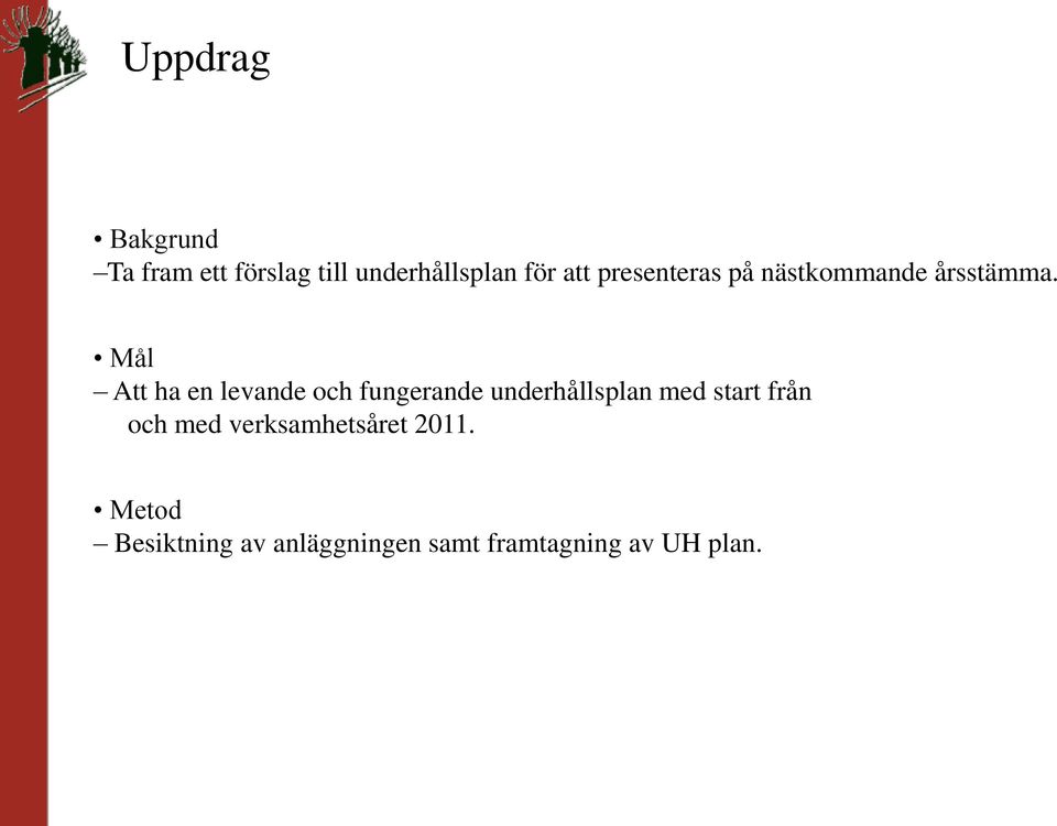 Mål Att ha en levande och fungerande underhållsplan med start