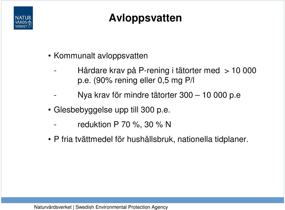 med > 10 000 p.e. (90% rening eller 0,5 mg P/l - Nya krav för mindre  300 10 000 p.