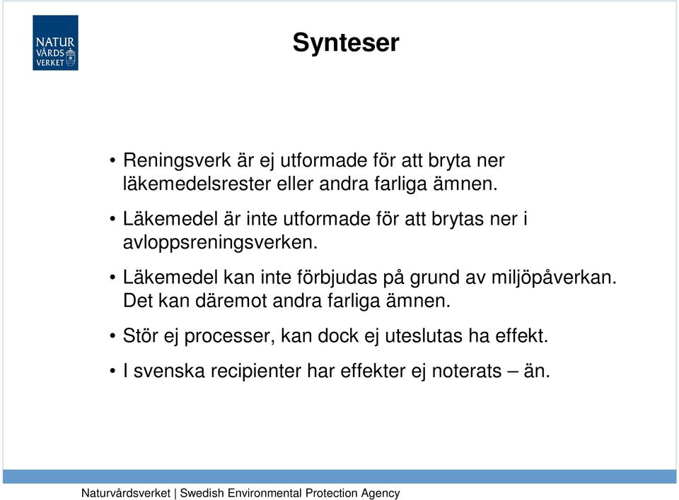 Läkemedel kan inte förbjudas på grund av miljöpåverkan. Det kan däremot andra farliga ämnen.