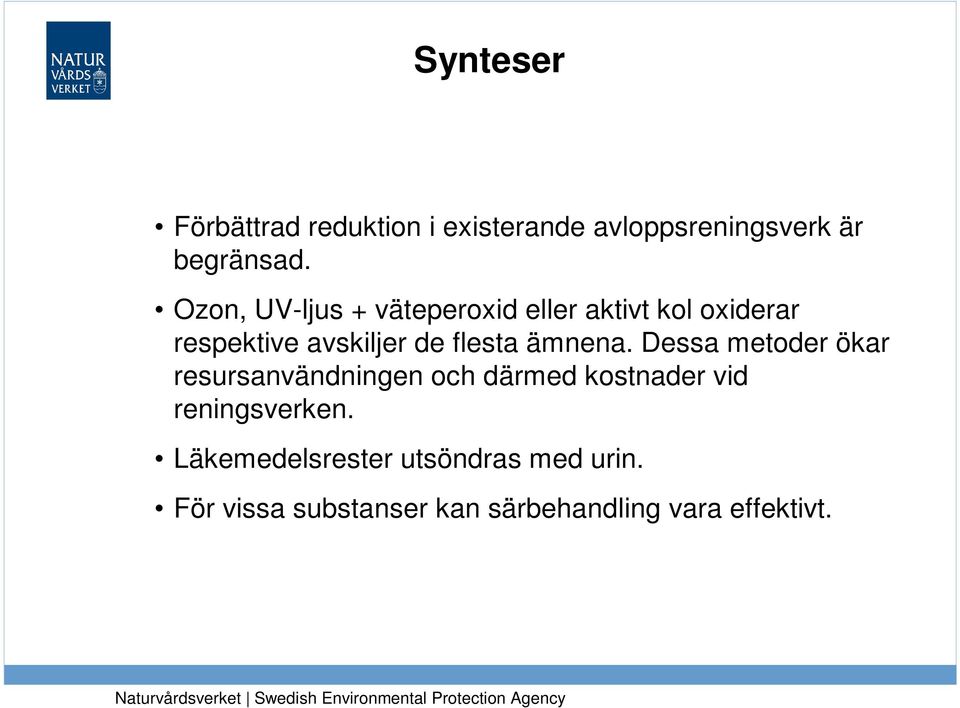 ämnena. Dessa metoder ökar resursanvändningen och därmed kostnader vid reningsverken.