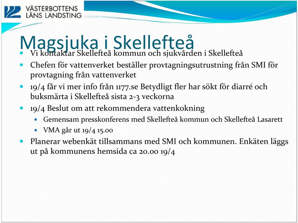 se Betydligt fler har sökt för diarré och buksmärta i Skellefteå sista 2-3 veckorna 19/4 Beslut om att rekommendera vattenkokning