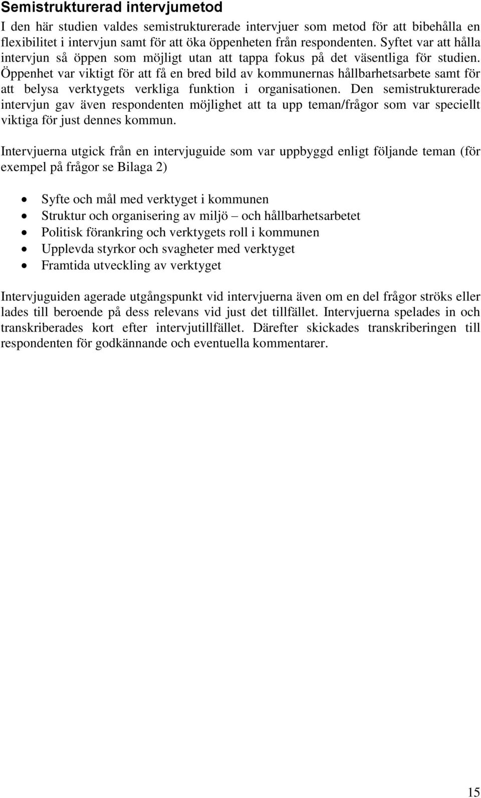 Öppenhet var viktigt för att få en bred bild av kommunernas hållbarhetsarbete samt för att belysa verktygets verkliga funktion i organisationen.