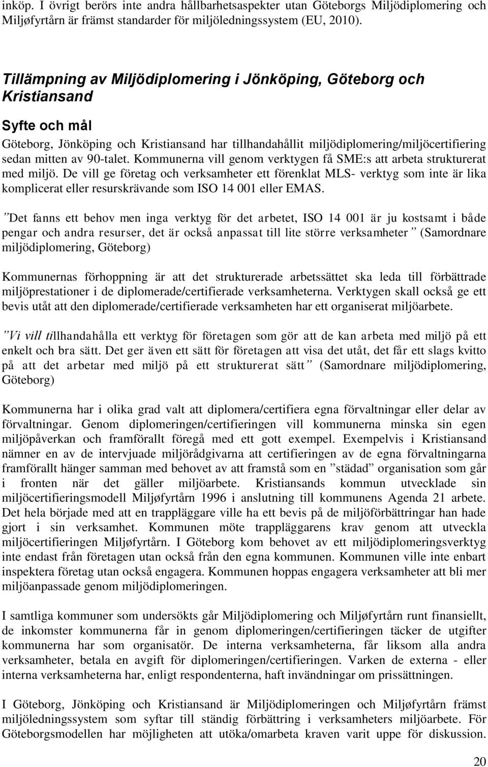 90-talet. Kommunerna vill genom verktygen få SME:s att arbeta strukturerat med miljö.