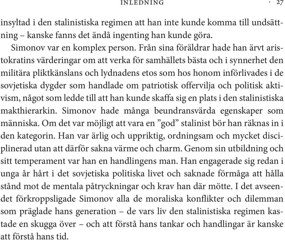 dygder som handlade om patriotisk offervilja och politisk aktivism, något som ledde till att han kunde skaffa sig en plats i den stalinistiska makthierarkin.