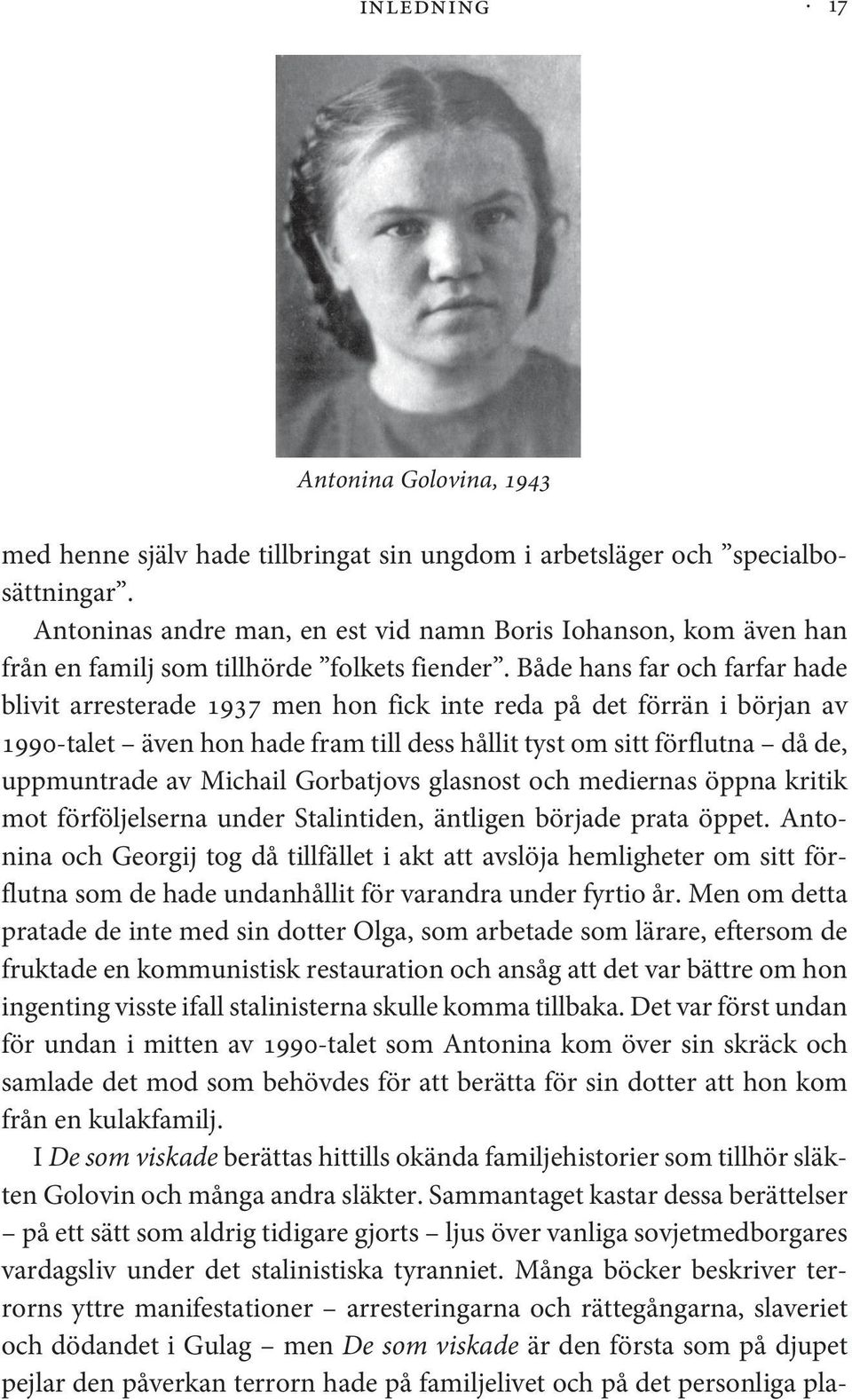 Både hans far och farfar hade blivit arresterade 1937 men hon fick inte reda på det förrän i början av 1990-talet även hon hade fram till dess hållit tyst om sitt förflutna då de, uppmuntrade av