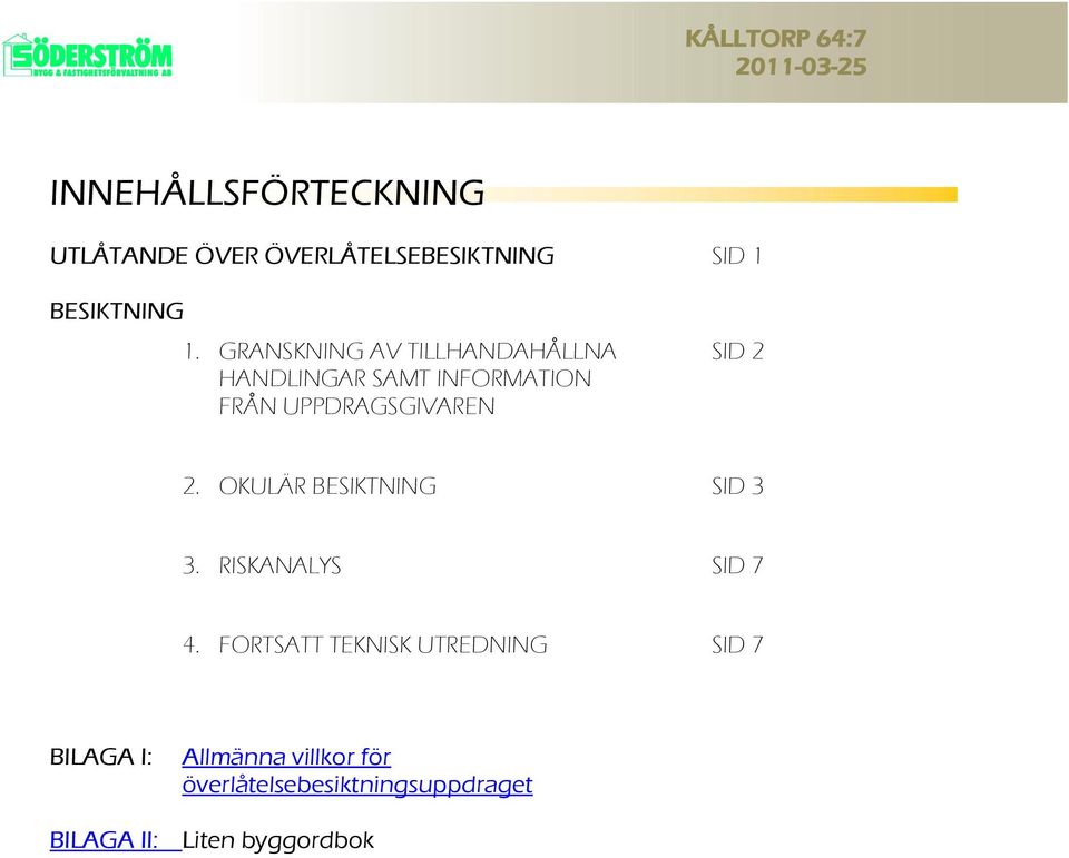 UPPDRAGSGIVAREN 2. OKULÄR BESIKTNING SID 3 3. RISKANALYS SID 7 4.