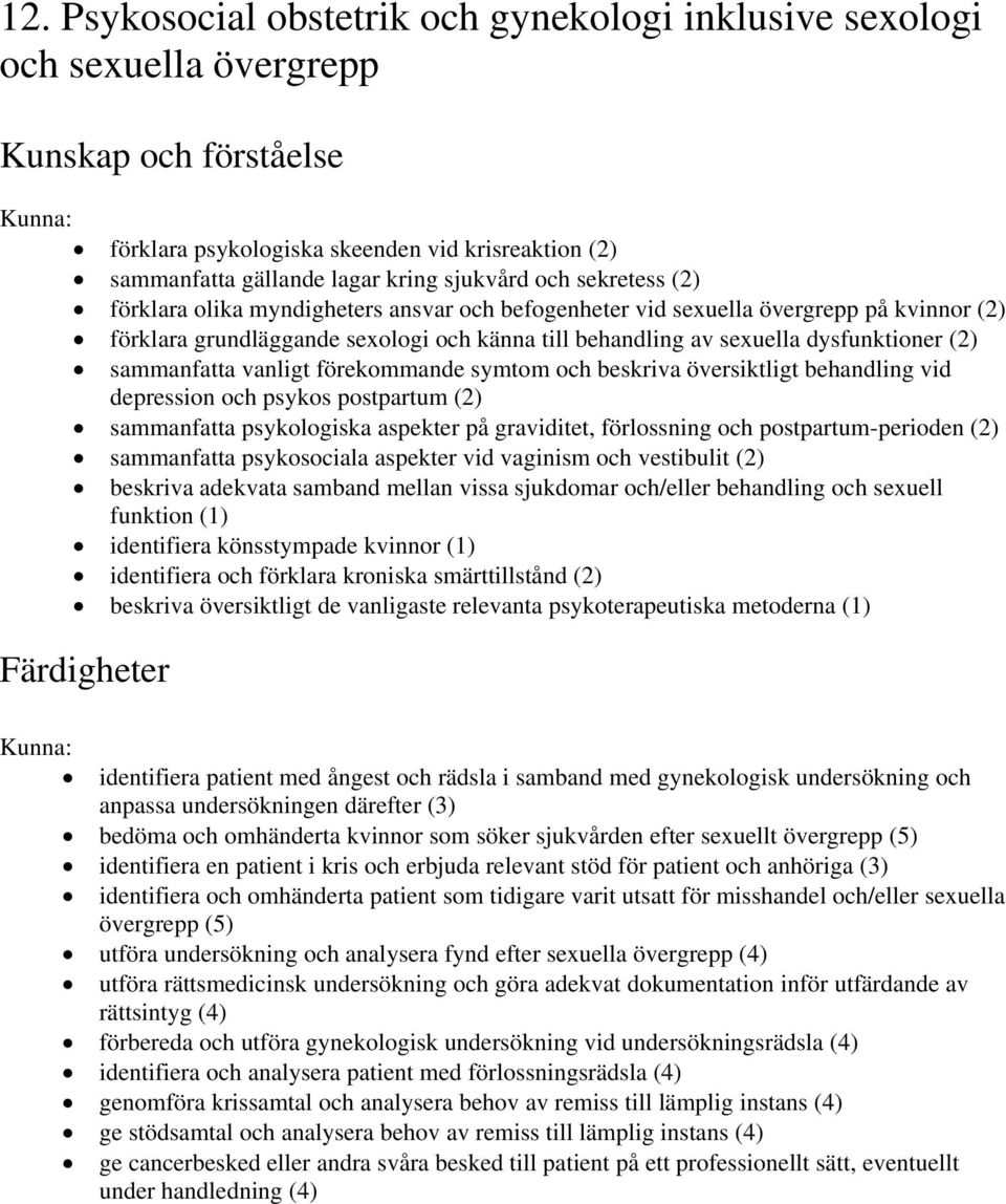 förekommande symtom och beskriva översiktligt behandling vid depression och psykos postpartum (2) sammanfatta psykologiska aspekter på graviditet, förlossning och postpartum-perioden (2) sammanfatta