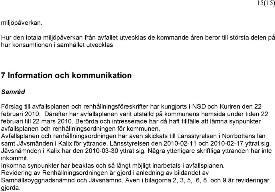 avfallsplanen och renhållningsföreskrifter har kungjorts i NSD och Kuriren den 22 februari 2010.