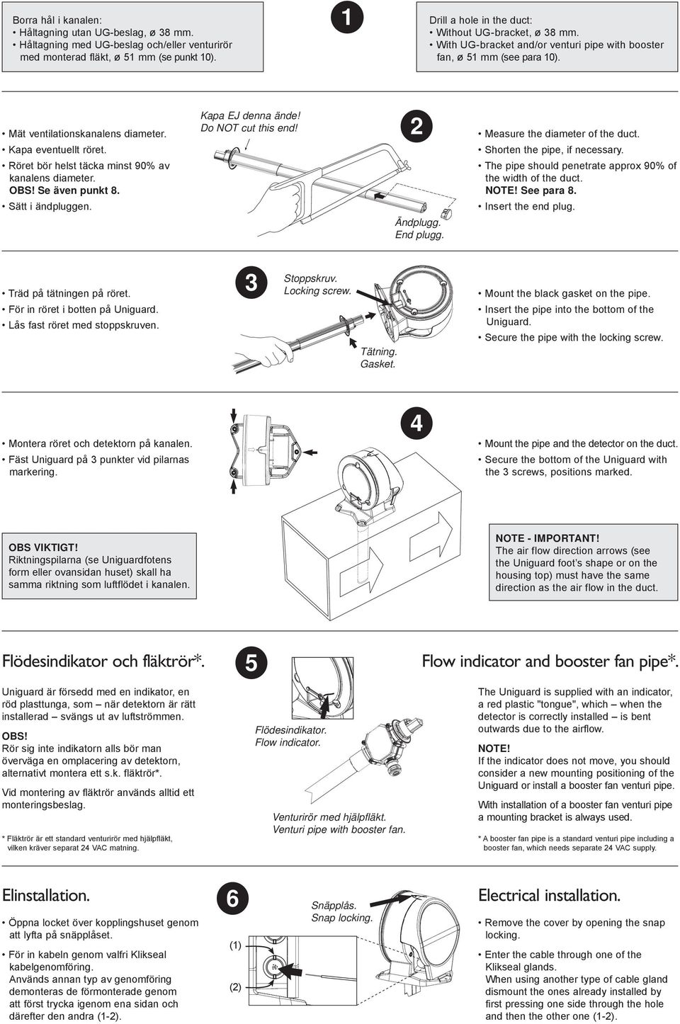 2 Measure the diameter of the duct. Kapa eventuellt röret. Shorten the pipe, if necessary. Röret bör helst täcka minst 90% av kanalens diameter. OBS! Se även punkt 8.