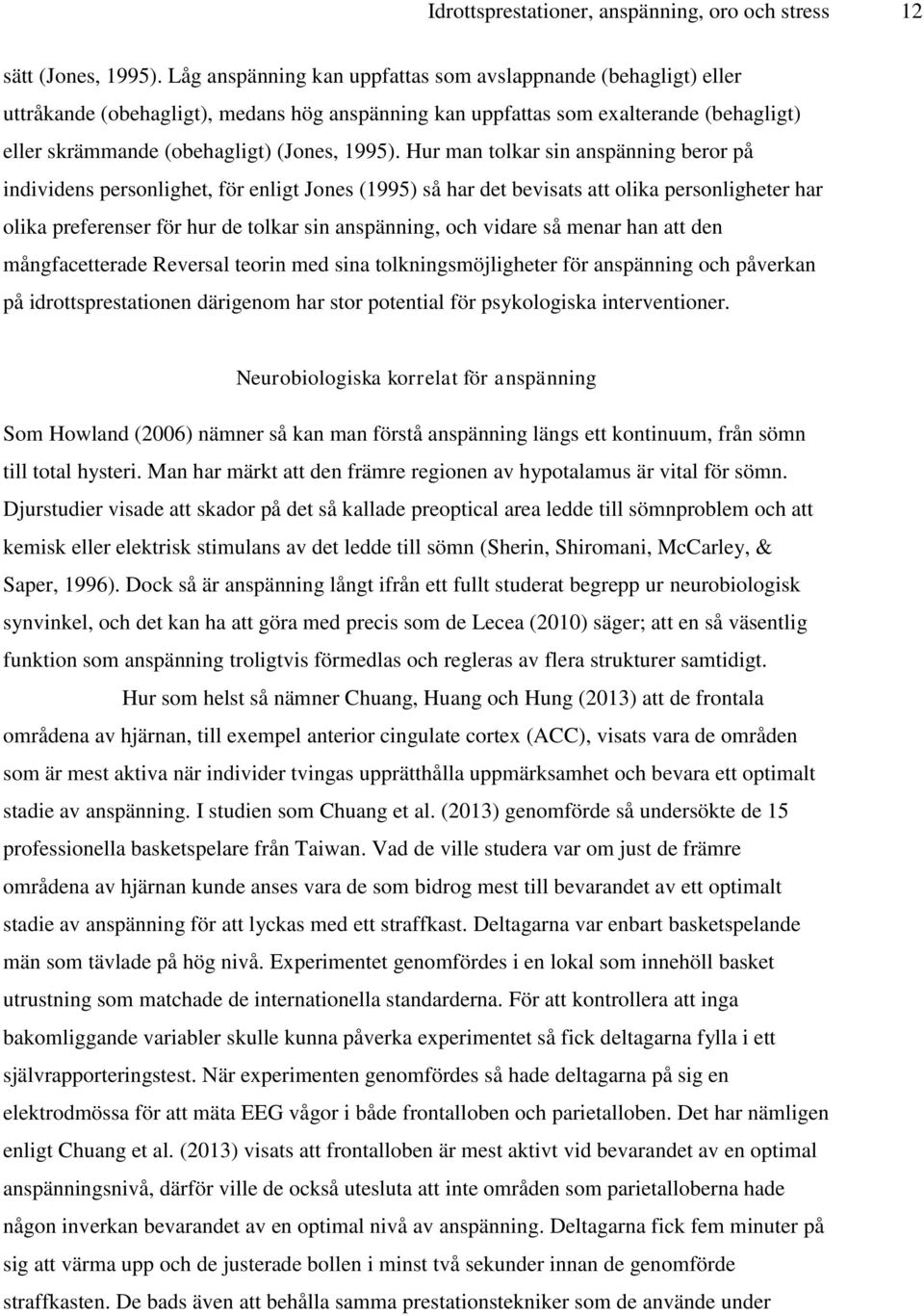 Hur man tolkar sin anspänning beror på individens personlighet, för enligt Jones (1995) så har det bevisats att olika personligheter har olika preferenser för hur de tolkar sin anspänning, och vidare