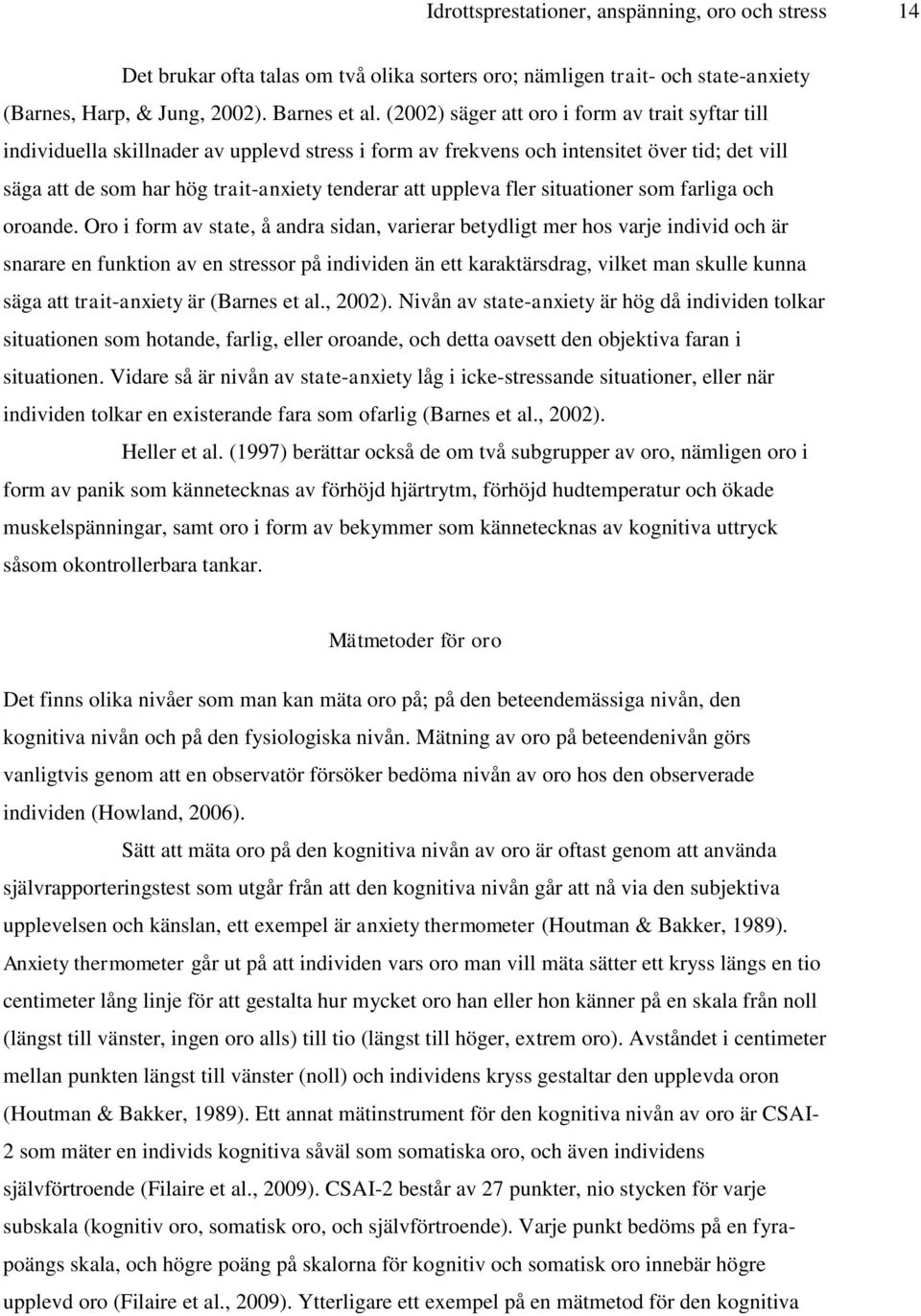 uppleva fler situationer som farliga och oroande.