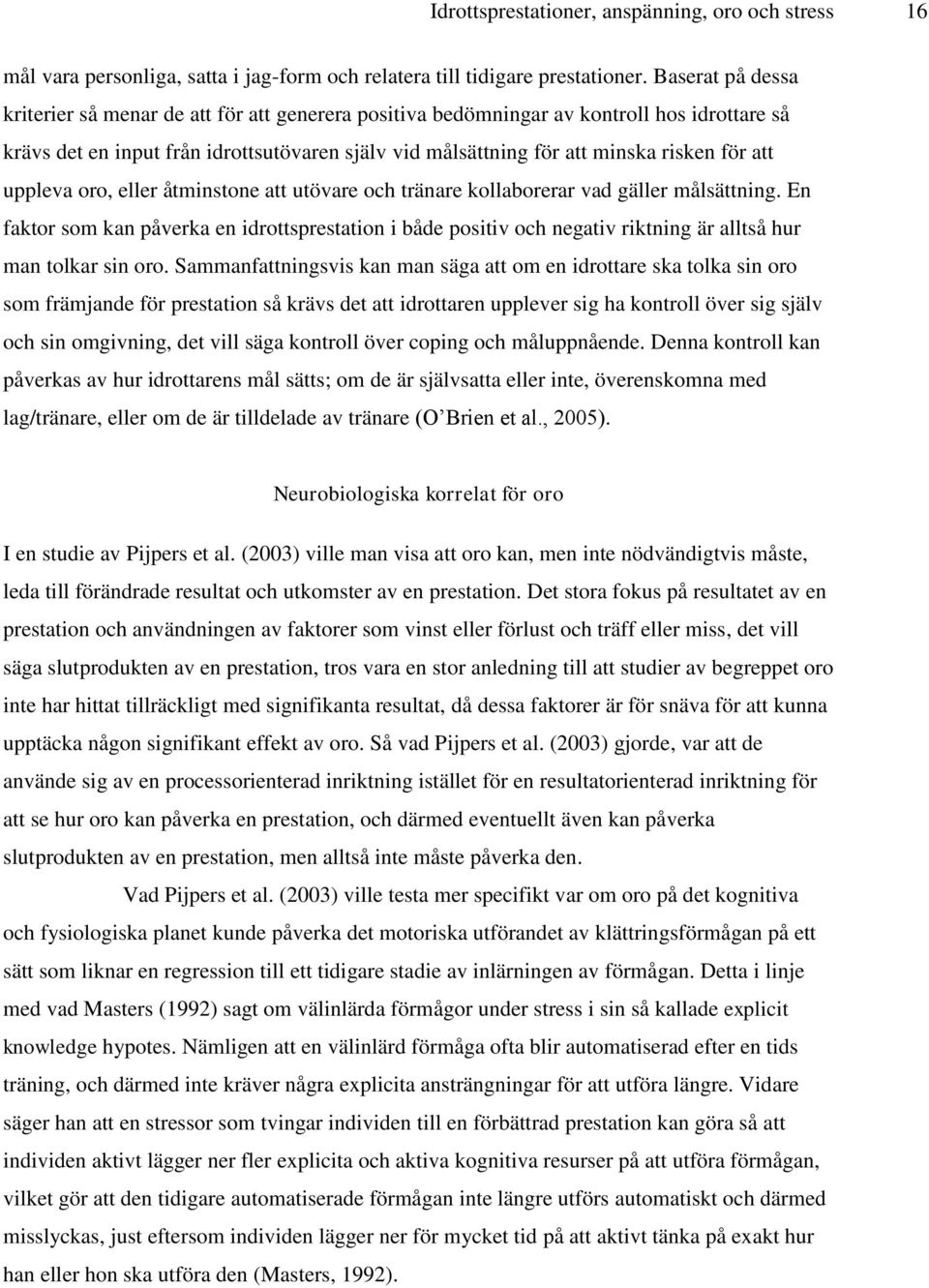 att uppleva oro, eller åtminstone att utövare och tränare kollaborerar vad gäller målsättning.