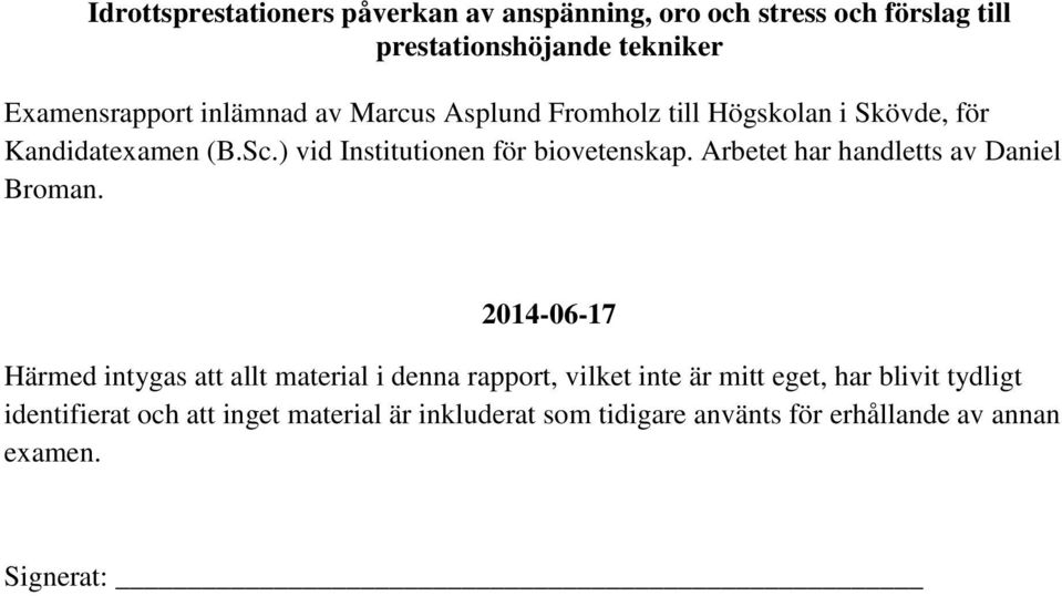 Arbetet har handletts av Daniel Broman.