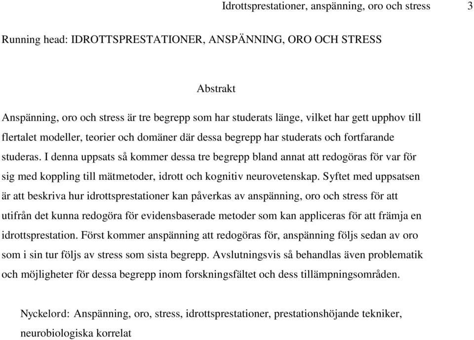I denna uppsats så kommer dessa tre begrepp bland annat att redogöras för var för sig med koppling till mätmetoder, idrott och kognitiv neurovetenskap.