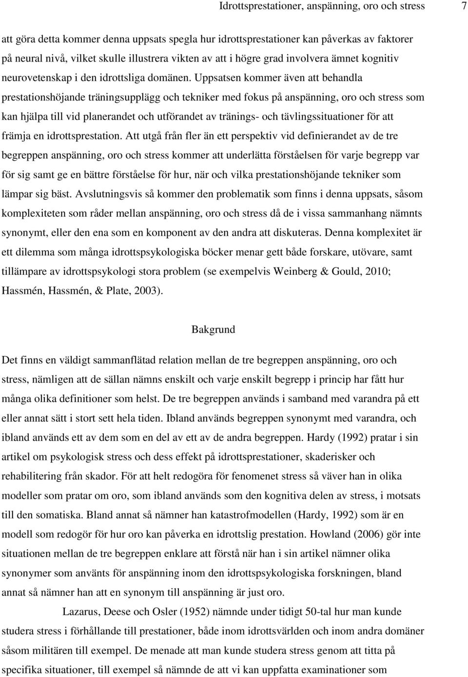 Uppsatsen kommer även att behandla prestationshöjande träningsupplägg och tekniker med fokus på anspänning, oro och stress som kan hjälpa till vid planerandet och utförandet av tränings- och