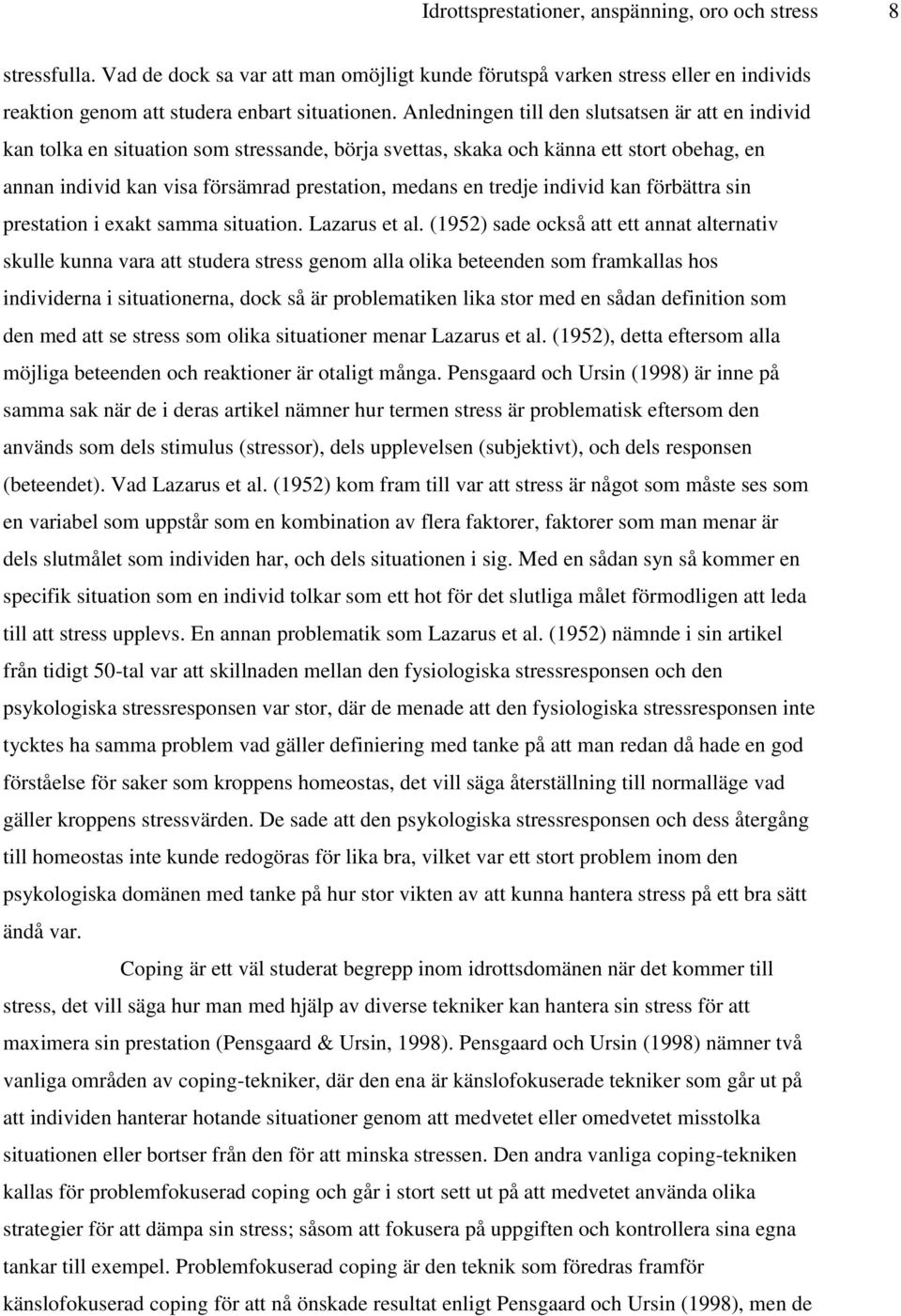 tredje individ kan förbättra sin prestation i exakt samma situation. Lazarus et al.
