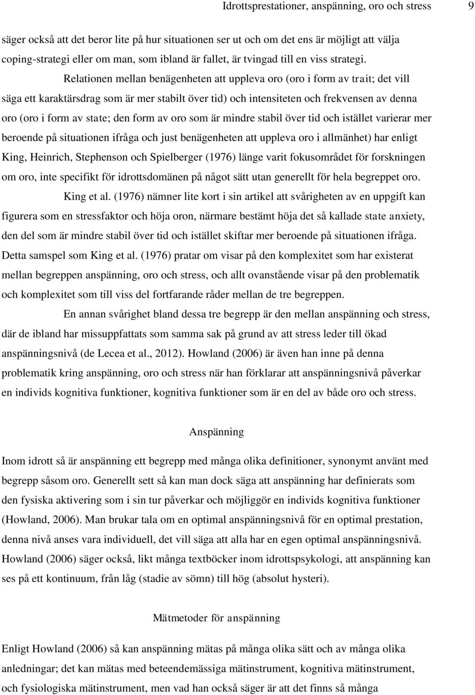 Relationen mellan benägenheten att uppleva oro (oro i form av trait; det vill säga ett karaktärsdrag som är mer stabilt över tid) och intensiteten och frekvensen av denna oro (oro i form av state;