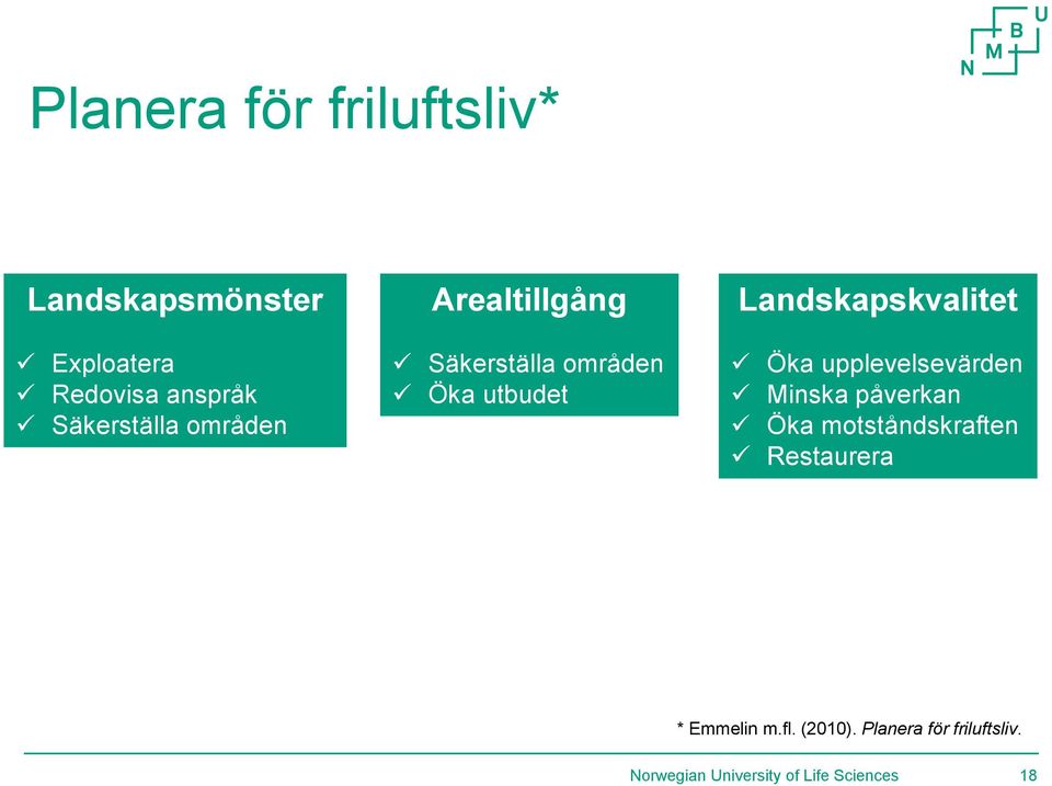 Landskapskvalitet Öka upplevelsevärden Minska påverkan Öka motståndskraften