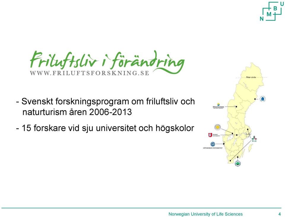 2006-2013 - 15 forskare vid sju