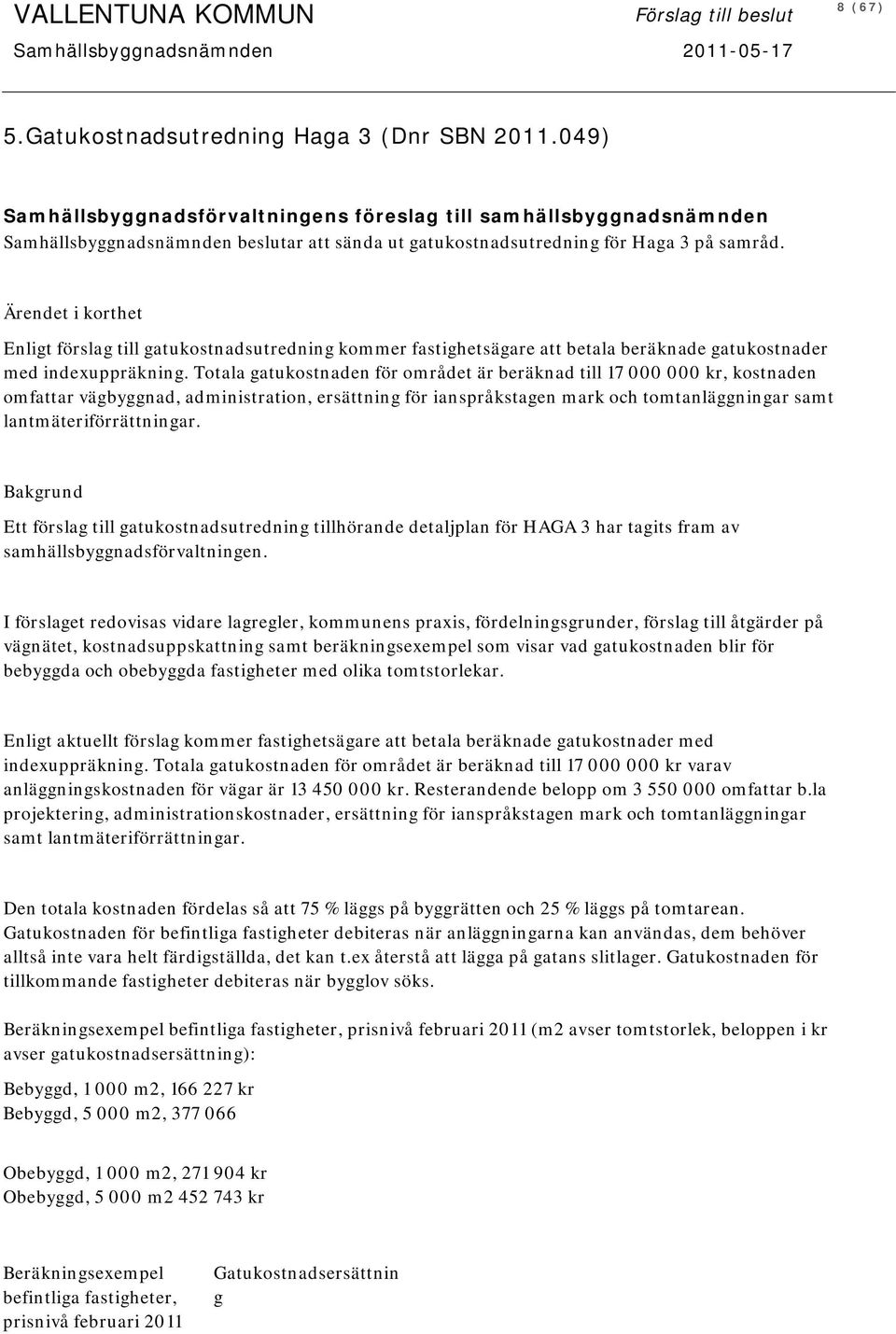 Enligt förslag till gatukostnadsutredning kommer fastighetsägare att betala beräknade gatukostnader med indexuppräkning.