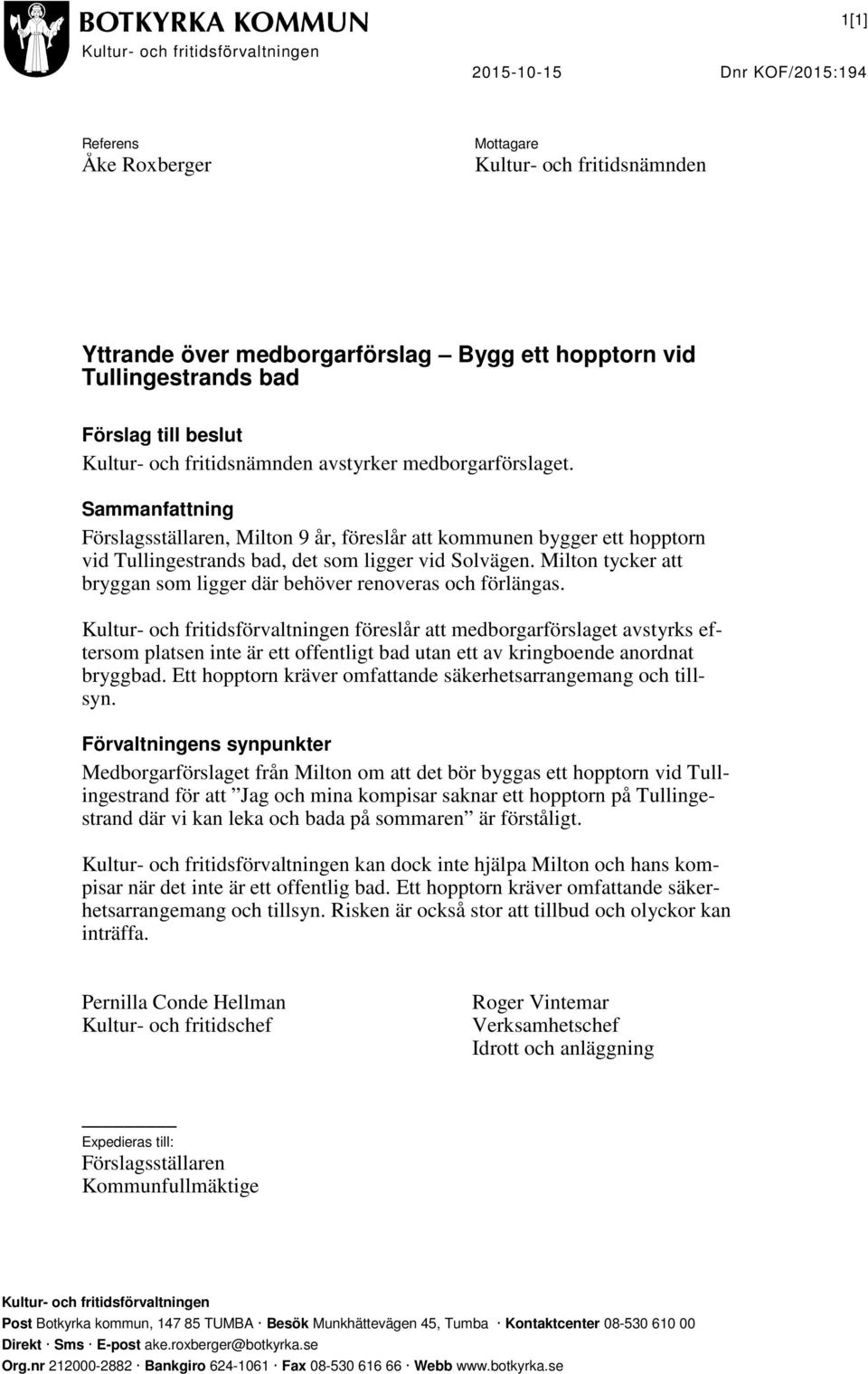 Sammanfattning Förslagsställaren, Milton 9 år, föreslår att kommunen bygger ett hopptorn vid Tullingestrands bad, det som ligger vid Solvägen.