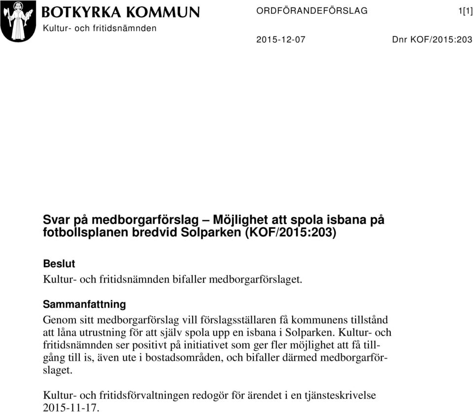 Sammanfattning Genom sitt medborgarförslag vill förslagsställaren få kommunens tillstånd att låna utrustning för att själv spola upp en isbana i Solparken.