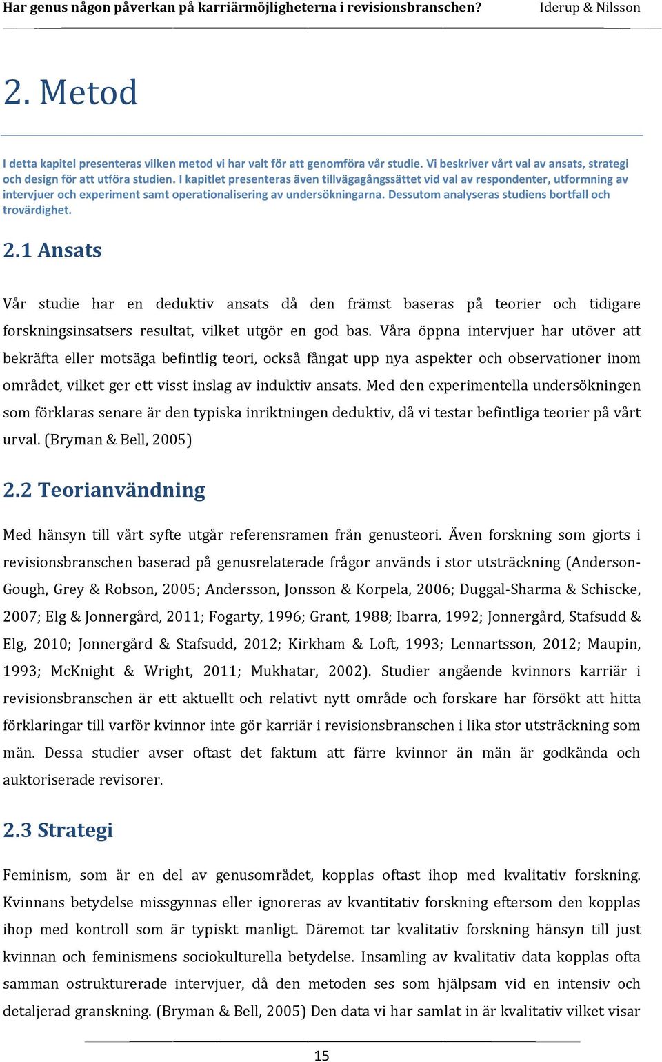 Dessutom analyseras studiens bortfall och trovärdighet. 2.