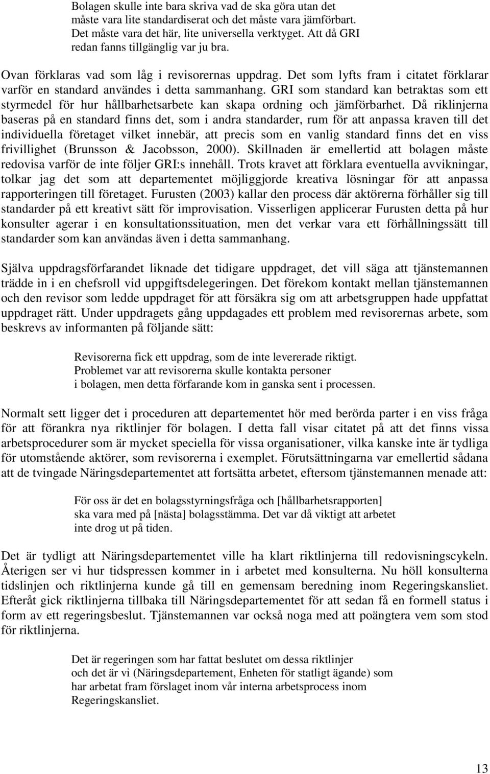 GRI som standard kan betraktas som ett styrmedel för hur hållbarhetsarbete kan skapa ordning och jämförbarhet.