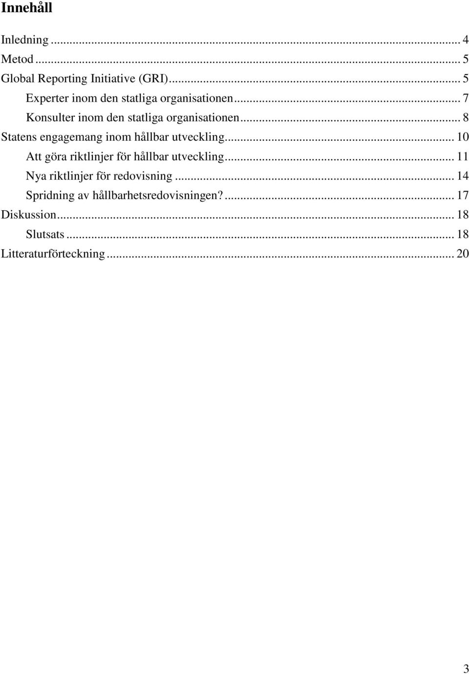 .. 8 Statens engagemang inom hållbar utveckling... 10 Att göra riktlinjer för hållbar utveckling.